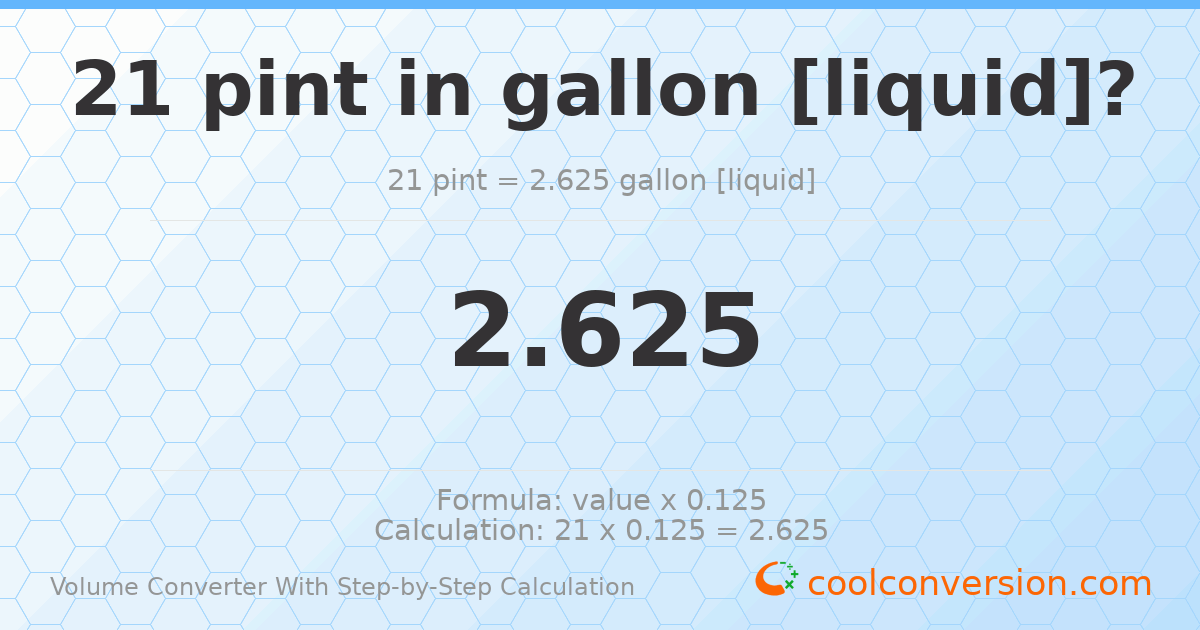 21 pints = 2.625 gallons [liquid]